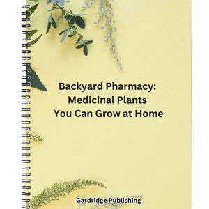 Backyard Pharmacy_ Medicinal Plants You Can Grow at Home Paperback